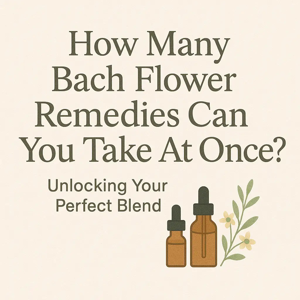 How Many Feel Bach! Flower Remedies Can You Take At Once? Unlocking Your Perfect Blend